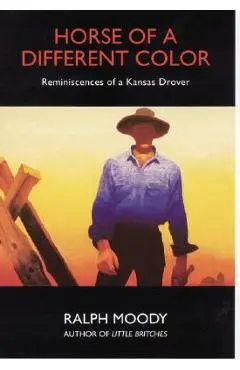Horse of a Different Color: Reminiscences of a Kansas Drover - Ralph Moody