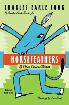 Horsefeathers: & Other Curious Words, Paperback/Charles E. Funk
