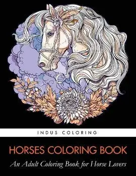Horses Coloring Book: An Adult Coloring Book for Horse Lovers, Paperback/Indus Coloring