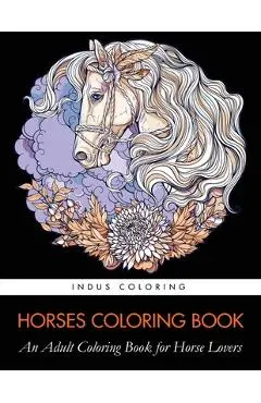 Horses Coloring Book: An Adult Coloring Book for Horse Lovers - Indus Coloring