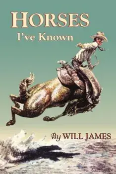 Horses I've Known, Paperback/Will James