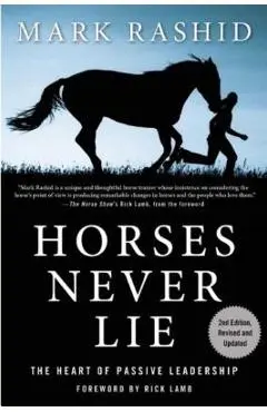 Horses Never Lie: The Heart of Passive Leadership - Mark Rashid