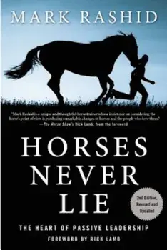 Horses Never Lie: The Heart of Passive Leadership, Paperback/Mark Rashid