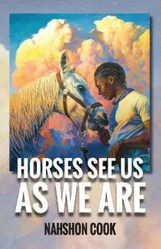 Horses See Us As We Are, Paperback/Nahshon Cook