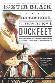 Horseshoes, Cowsocks & Duckfeet: More Commentary by Npr's Cowboy Poet & Former Large Animal Veterinarian, Paperback/Baxter Black