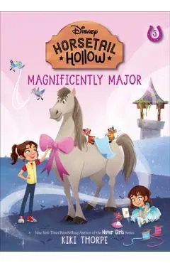 Horsetail Hollow: #5: Magnificently Major (Disney: Horsetail Hollow, Book 5) - Kiki Thorpe