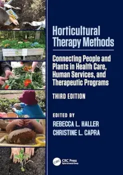 Horticultural Therapy Methods. Connecting People and Plants in Health Care, Human Services, and Therapeutic Programs, 3 ed, Paperback/***