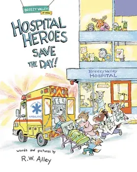 Hospital Heroes Save the Day!, Hardback/R.W. Alley