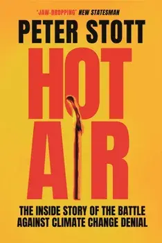Hot Air. The Inside Story of the Battle Against Climate Change Denial, Main, Paperback/Peter (author) Stott