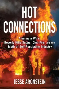 Hot Connections: Aluminum Wire, Beverly Hills Supper Club Fire, and the Myth of Self-Regulating Industry, Paperback/Jesse Aronstein
