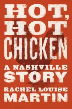 Hot, Hot Chicken: A Nashville Story, Paperback/Rachel Louise Martin