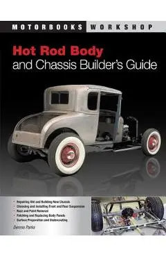 Hot Rod Body and Chassis Builder's Guide - Dennis W. Parks