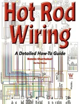 Hot Rod Wiring: A Detailed How-To Guide, Paperback/Dennis Overholser