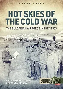 Hot Skies of the Cold War: The Bulgarian Air Force in the 1950s, Paperback/Alexander Mladenov