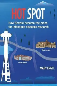 Hot Spot: How Seattle became the place for infectious diseases research, Paperback/Mary Engel