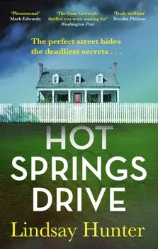 Hot Springs Drive. Absolutely unputdownable, pulse-pounding domestic noir, Paperback/Lindsay Hunter