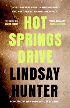 Hot Springs Drive. Absolutely unputdownable, pulse-pounding domestic noir, Hardback/Lindsay Hunter