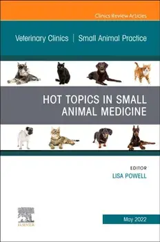 Hot Topics in Small Animal Medicine, An Issue of Veterinary Clinics of North America: Small Animal Practice, Hardback/***