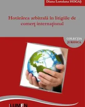 Hotararea arbitrala in litigiile de comert international/Diana Loredana Hogas