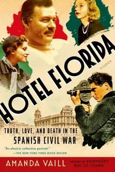 Hotel Florida: Truth, Love, and Death in the Spanish Civil War, Paperback/Amanda Vaill