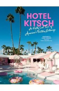 Hotel Kitsch: A Pretty Cool Tour of America's Fantasy Getaways - Margaret Bienert