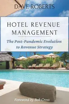 Hotel Revenue Management: The Post-Pandemic Evolution to Revenue Strategy, Paperback/Dave Roberts
