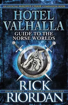Hotel Valhalla Guide to the Norse Worlds. Your Introduction to Deities, Mythical Beings & Fantastic Creatures, Hardback/Rick Riordan