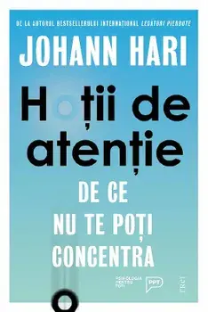 Hotii de atentie. De ce nu te poti concentra/Johann Hari