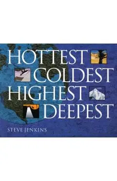 Hottest, Coldest, Highest, Deepest - Steve Jenkins
