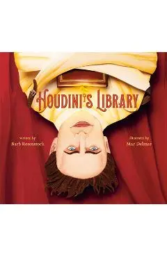 Houdini's Library: How Books Created the World's Greatest Magician - Barb Rosenstock