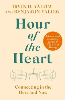 Hour of the Heart. Connecting in the Here and Now, Hardback/Benjamin Yalom