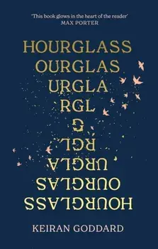 Hourglass. Longlisted for the Desmond Elliott Prize 2022, Hardback/Keiran Goddard