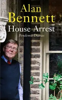 House Arrest. Pandemic Diaries, Main, Hardback/Alan Bennett