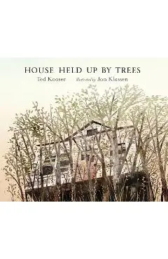 House Held Up by Trees - Ted Kooser