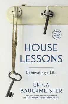 House Lessons: Renovating a Life, Paperback/Erica Bauermeister