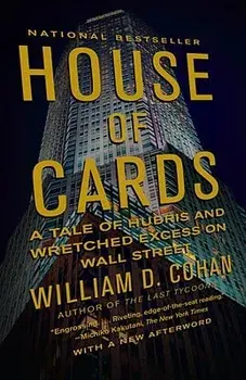 House of Cards: A Tale of Hubris and Wretched Excess on Wall Street, Paperback/William D. Cohan