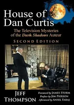 House of Dan Curtis, Second Edition: The Television Mysteries of the Dark Shadows Auteur, Paperback/Jeff Thompson