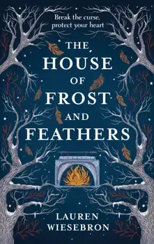 House of Frost and Feathers. The Sunday Times bestselling magical Slavic folktale retelling, Paperback/Lauren Wiesebron