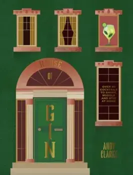 House of Gin. Over 40 Cocktails to Shake, Muddle and Stir at Home, Hardback/Andy Clarke