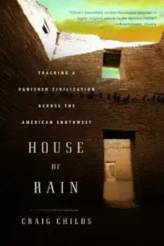 House of Rain: Tracking a Vanished Civilization Across the American Southwest, Paperback/Craig Childs