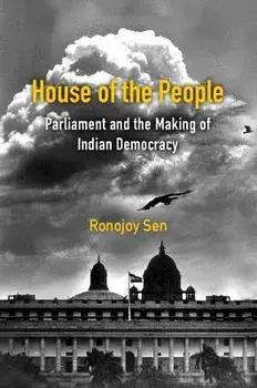 House of the People. Parliament and the Making of Indian Democracy, Hardback/***
