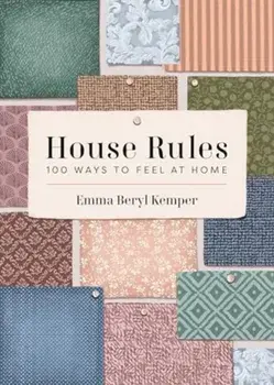 House Rules. 100 Ways to Feel at Home, Hardback/Emma Kemper