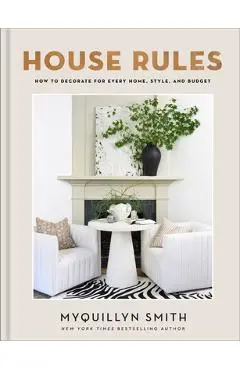 House Rules: How to Decorate for Every Home, Style, and Budget - Myquillyn Smith