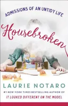Housebroken: Admissions of an Untidy Life, Paperback/Laurie Notaro