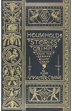 Household Stories from the Collection of the Brothers Grimm - Jacob And Wilhelm Grimm