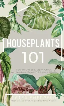 Houseplants 101, Hardcover/Peter Shepperd