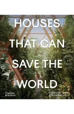 Houses That Can Save the World - Courtenay Smith