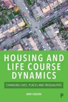 Housing and Life Course Dynamics. Changing Lives, Places and Inequalities, Paperback/***