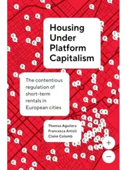 Housing Under Platform Capitalism. The Contentious Regulation of Short-Term Rentals in European Cities, Paperback/Claire Colomb