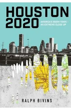 Houston 2020: America's Boom Town - An Extreme Close Up - Ralph Bivins